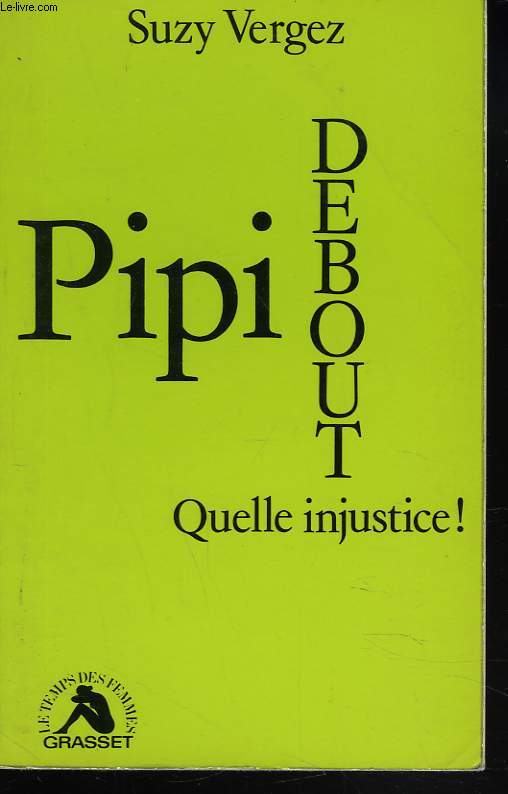 PIPI DEBOUT. QUELLE INJUSTICE !