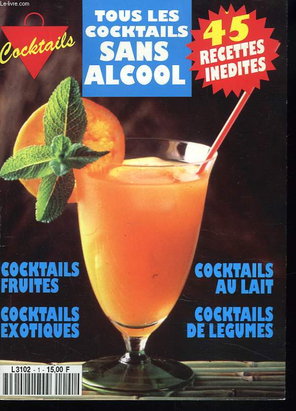 TOUS LES COCKTAILS SANS ALCOOL. COCKTAILS FRUITES, AU LAIT, EXOTIQUES, DE LEGUMES.