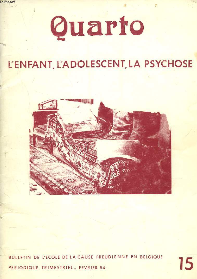 QUARTO, BULLETIN DE L'ECOLE DE LA CAUSE FREUDIENNE EN BELGIQUE N15, FEVRIER 1984. L'ENFANT, L'ADOLESCENT, LA PSYCHOSE.