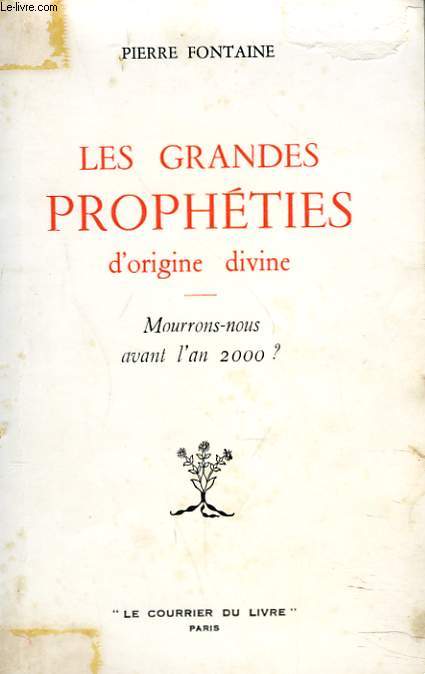 LES GRANDES PROPHETIES D'ORIGINE DIVINE. MOURRONS-NOUS AVANT L'AN 2000 ?