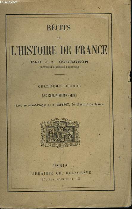 RECITS DE L'HISTOIRE DE FRANCE. QUATRIEME PERIODE. LES CARLOVINGIENS (SUITE)