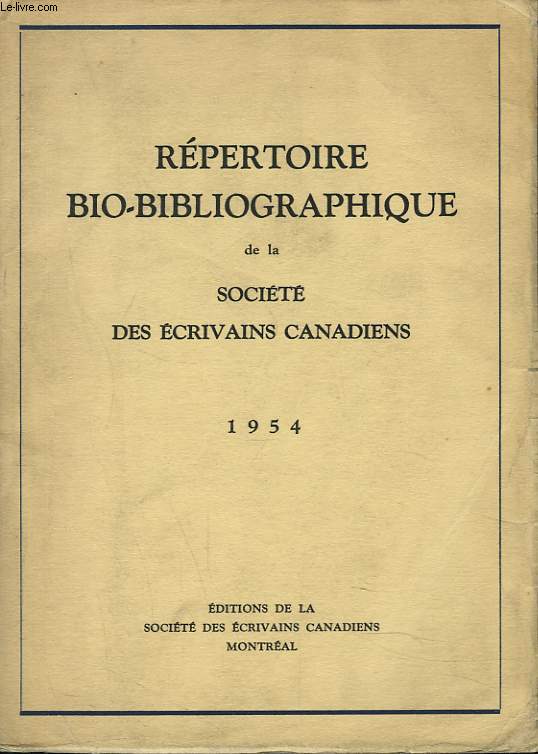 REPERTOIRE BIO-BIBLIOGRAPHIQUE DE LA SOCIETE DES ECRIVAINS CANADIENS