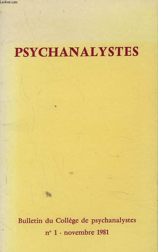 BULLETIN DU COLLEGE DE PSYCHANALYSTES N 1, NOVEMBRE 1981. PSYCHANALYSTES. / UN EXTRAIT INEDIT DE SIGMUND FREUD PRESENTE PAR FRANCOIS ROUSTANG / D. GEAHCHAN, UNE ASSOCIATION NOUVELLE, DEFENDRE LA PSYCHANALYSE / ISI BELLER, L'AUTRE ORGANISATION / ...