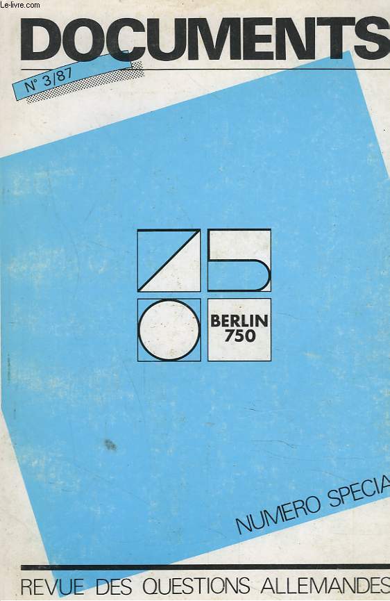 DOCUMENTS N3/87, BERLIN 750. NUMERO SPECIAL DE LA REVUE DES QUESTIONS ALLEMANDES. HARTMUT JCKEL, BERLIN ET LA QUESTION ALLEMANDE / EBERHARD DIEPGEN, PERSPECTIVE POUR UNE VILLE DIVISEE / WALTER MOMPER, BERLIN L'AVENIR! / HENRI MENUDIER, LES ELECTIONS...