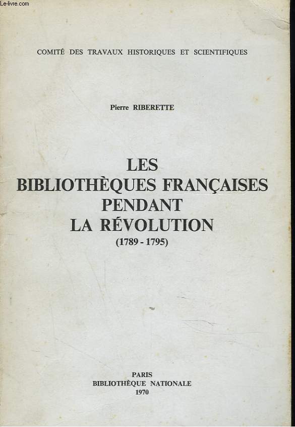 LES BIBLIOTHEQUES FRANCAISES PENDANT LA REVOLUTION (1789-1795). Recherches sur un essai de catalogue collectif.