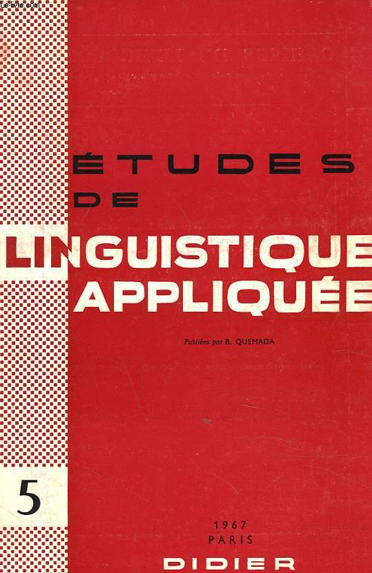 ETUDES DE LINGUISTIQUE APPLIQUEE N5. M. COHEN, SUR L'HISTOIRE DE LA STATISTIQUE EN LINGUISTIQUE / R. MICHEA, LA NOTION DE SITUATION EN LUINGUISTIQUE APPLIQUEE / G. BERNARD, REDONDANCE, REPETITION ET RECURRENCE / E. FAUCHER, UNE LECTURE MONOSEMIQUE DES...