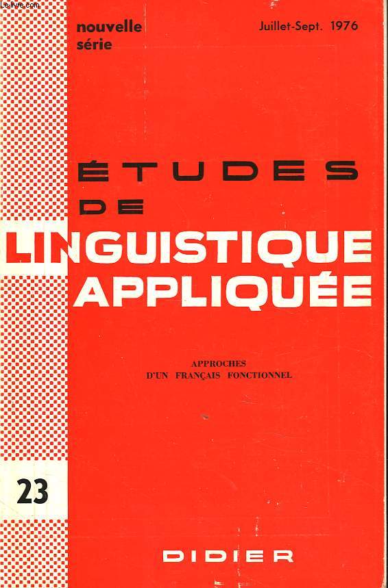 ETUDES DE LINGUISTIQUE APPLIQUEE N23, JUILLET-SEPT 1976. APPROCHES D'UN FRANCAIS FONCTIONNEL / DE QUELQUES PRINCIPES GENERIQUES L. PORCHER, F. MARIET / DOMAINES D'INVESTIGATION METHODOLOGIQUE...