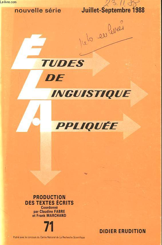 ETUDES DE LINGUISTIQUE APPLIQUEE N71, JUILL-SEPT 1988. PRODUCTION DES TEXTES ECRITS, COORDONNE PAR CLAUDINE FABRE ET FRANCK MARCHAND / L'ECRITURE ENTRE DIDACTIQUE ET PEDAGOGIE / L'ECRIT EN CM2 ET 6e : IMAGES ET REALITES / ...