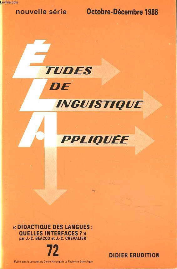 ETUDES DE LINGUISTIQUE APPLIQUEE N72, OCT-DEC 1988. DIDACTIQUE DES LANGUES : QUELLES INTERFACES ? COORDONNE PAR J.C. BEACCO ET J.C. CHEVALIER / DIDACTIQUE ET MODELE LINGUISTIQUE PAR B. PY / DIDACTIQUE DES LANGUES ET RELATIONS INTERDISCIPLIANIRES PAR...