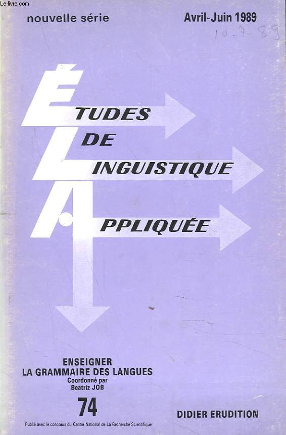 ETUDES DE LINGUISTIQUE APPLIQUEE N74, AVRIL-JUIN 1989. ENSEIGNER LA GRAMMAIRE DES LANGUES / PRESENTATION PAR B. JOB / POURQUOI TOUT CE SAVOIR SUR LES LANGUES ? PAR ANDRE LAMY / LA GRAMMAIRE, PARTIE INTEGRANTE DE L'ACQUISITION PAR A. LAMY / ...