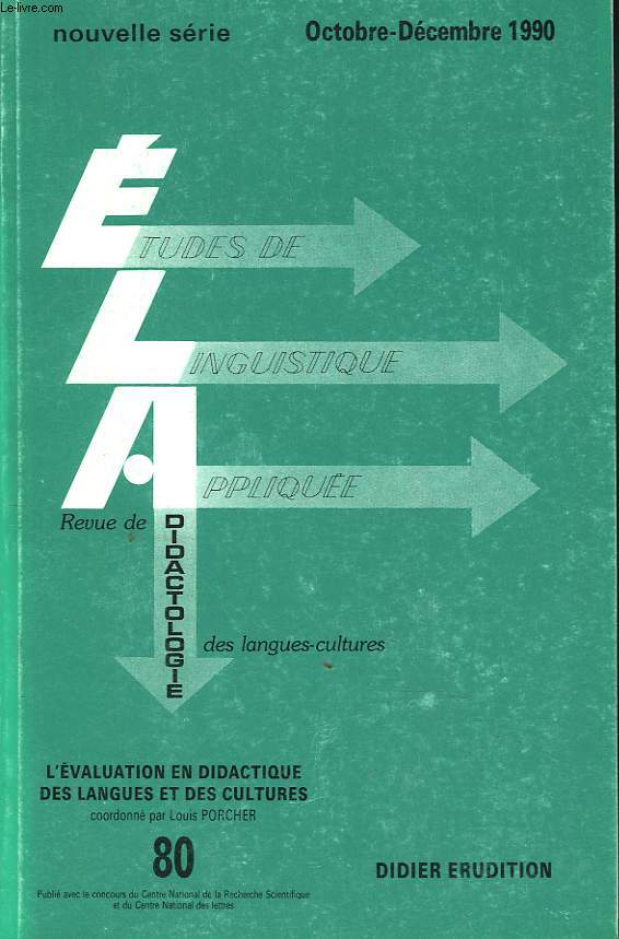 ETUDES DE LINGUISTIQUE APPLIQUEE N80, OCT-DEC 1990. L'EVALUATION EN DIDACTIQUE DES LANGUERS ET DES CULTURES / L4EVALUATION DES APPRENTISSAGES EN LANGUES ETRANGERES PAR L. PORCHER / APPRENDRE A L'APPRENANT A S'EVALUER : QUELQUES PISTES A SUIVRE PAR...