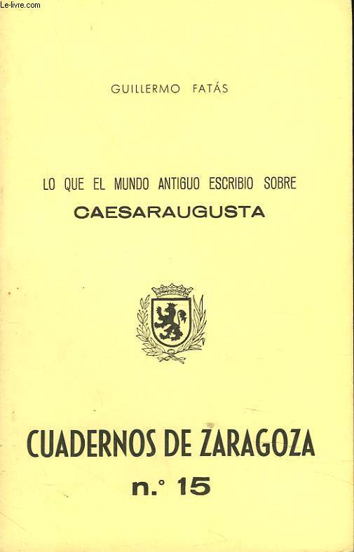 CUADERNOS DE ZARAGOZA N15, 1977. LO QUE EL MUNDO ANTIGUO ESCRIBO SOBRE CAESARAUGUSTA.