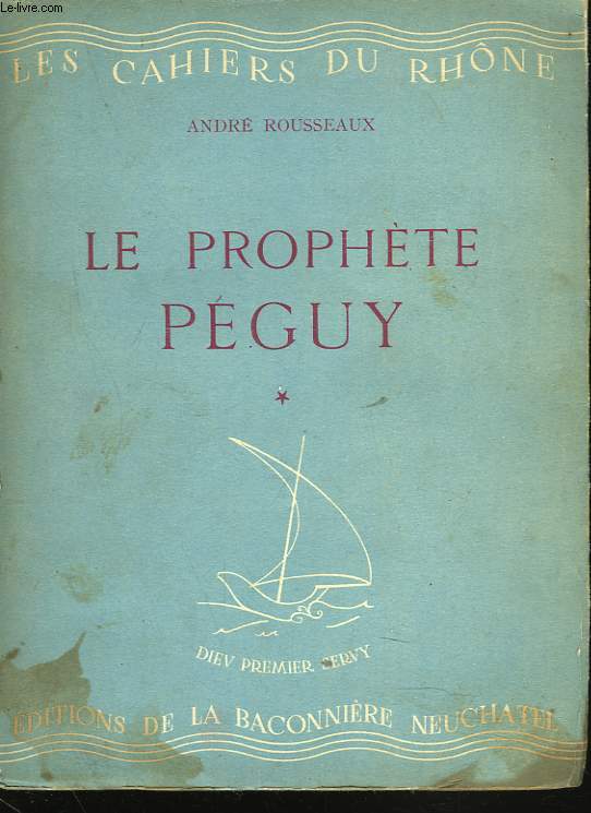 LE PROPHETE PEGUY. INTRODUCTION A LA LECTURE DE L'OEUVRE DE PEGUY. 1re PARTIE. LE POETE DE L'INCARNATION.