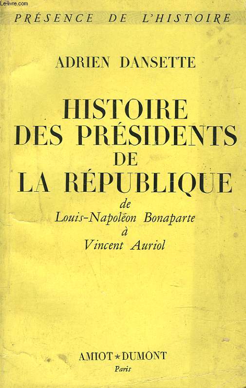 HISTOIRE DES PRESIDENTS DE LA REPUBLIQUE de Louis-Napoleon Bonaparte a Vincent Auriol.