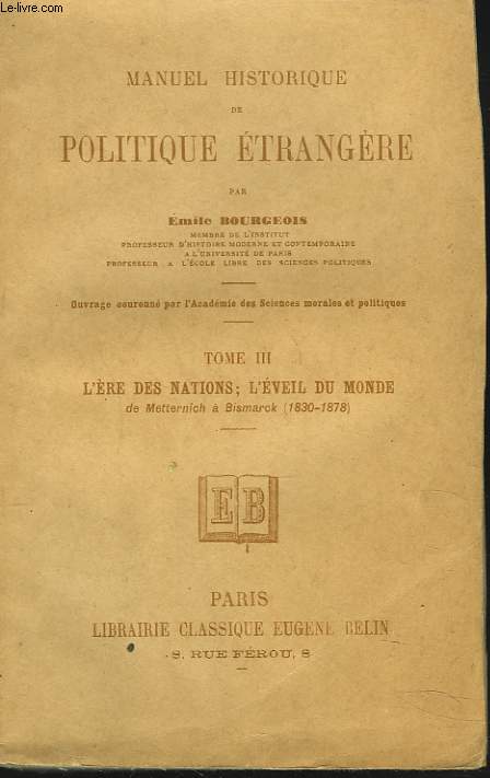 MANUEL HISTORIQUE DE POLITIQUE ETRANGERE. TOME III. L'ERE DES NATIONS. L'EVEIL DU MONDE DE METTERNICH A BISMARCK (1830-1878).