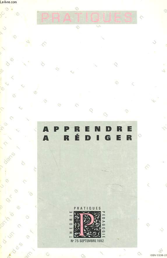 PRATIQUES N75, SEPTEMBRE 1992. LA DISSERTATION ET LA RECHERCHE DES IDEES OU : LE RETOUR DE L'INVENTIO, BERNARD DELFORCE / DES MODULES D'APPRENTISSAGE DU GENRE DISSERTATIF, I. DELCAMBRE, F. DARRAS / QUELQUES PROPOSITIONS POUR L'APPRENTISSAGE DE LA...