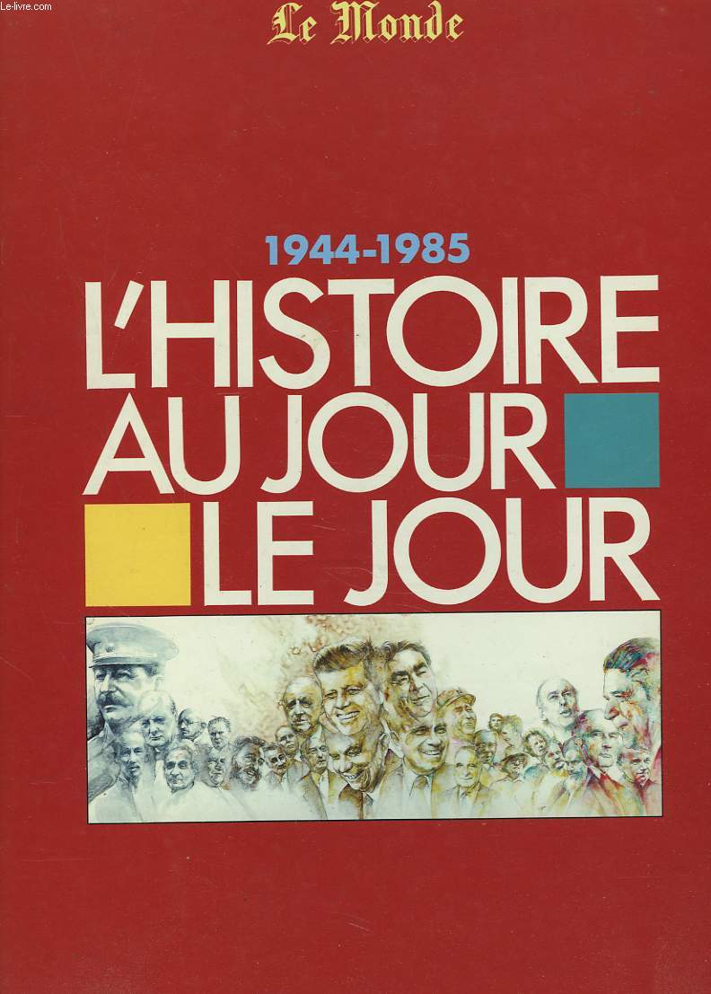 1944-1985. L'HISTOIRE AU JOUR LE JOUR.