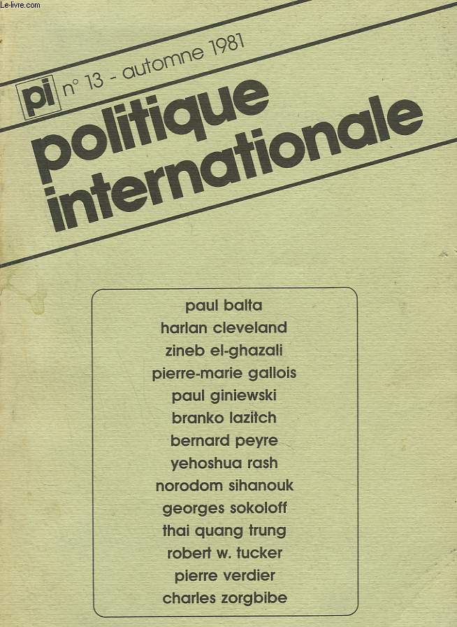 POLITIQUE INTERNATIONALE N13. AUTOMNE 1981. CHARLES ZORGBIBE, F. MITTERRAND, CHAMPION DE L'OCCIDENT OU DISSIDENT VIRTUEL? / PAUL BALTA, MITTERRAND ET LES ARABES / P.M. GALLOIS, LA FRANCE, LES SS 20 ET LA SECURITE DE L'EUROPE / B. LAZITCH...