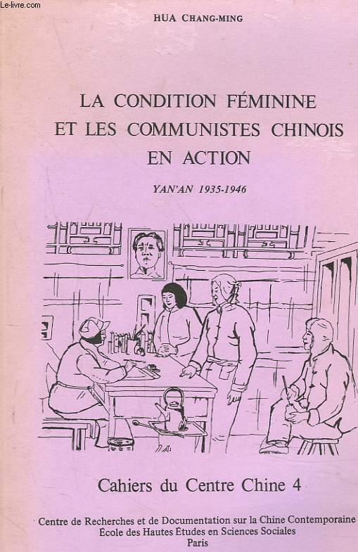 LA CONDITIONFEMININE ET LES COMMUNISTES CHINOIS EN ACTION. YAN'AN 1935-1946. CAHIERS DU CENTRE DE CHINE 4.