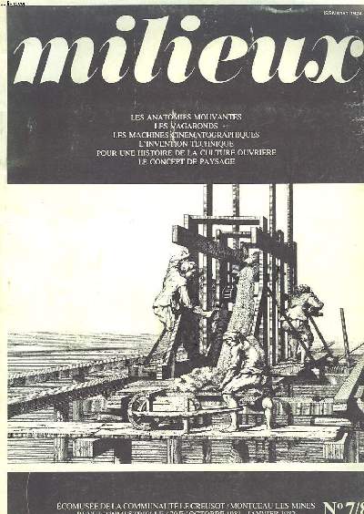 MILIEUX N7/8. REVUE TRIMESTRIELLE, OCT 1981/JANV 1982. LAS ANATOMIES MOUVANTES / LES VAGABONDS / LES MACHINES CINEMATOGRAPHIQUES / L'INVENTION TECHNIQUE / POUR UNE HISTOIRE DE LA CULTURE OUVRIERE / LE CONCEPT DE PAYSAGE.