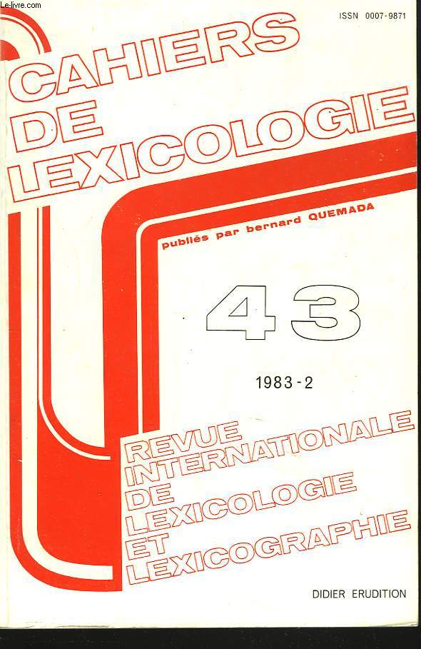 CAHIERS DE LEXICOLOGIE. REVUE INTERNATIONALE DE LEXICOLOGIE ET LEXICOGRAPHIE N43, 1983-2. E. BRUNET, L'HYDRE DE L'URNE OU REPONSE A UN ACTE D'ACCUSATION / B. CALLEBAUT, LES VOCABULAIRES TECHNIQUES ET SCIENTIFIQUES ET LES DICTIONNAIRES. LE CAS D'UNE...