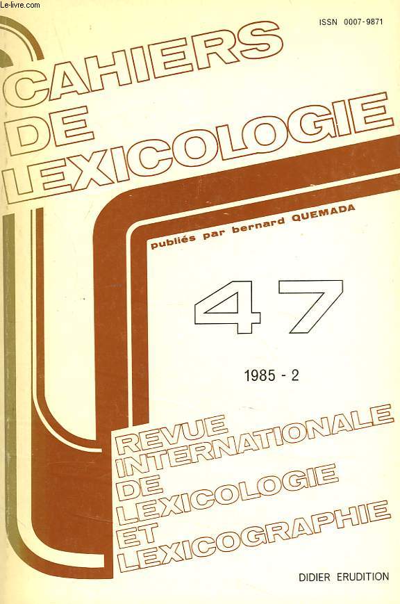 CAHIERS DE LEXICOLOGIE. REVUE INTERNATIONALE DE LEXICOLOGIE ET LEXICOGRAPHIE N47, 1985-2. F. RASTEIR : LE SEMEME DANS TOUS SES ETATS / G. VICARD-CHARDAIRE : UN TERME DE PSYCHOSOCIOLOGIE: MONITEUR DANS LES GROUPES DE DIAGNOSTIC / L. NILLAIRE: ...