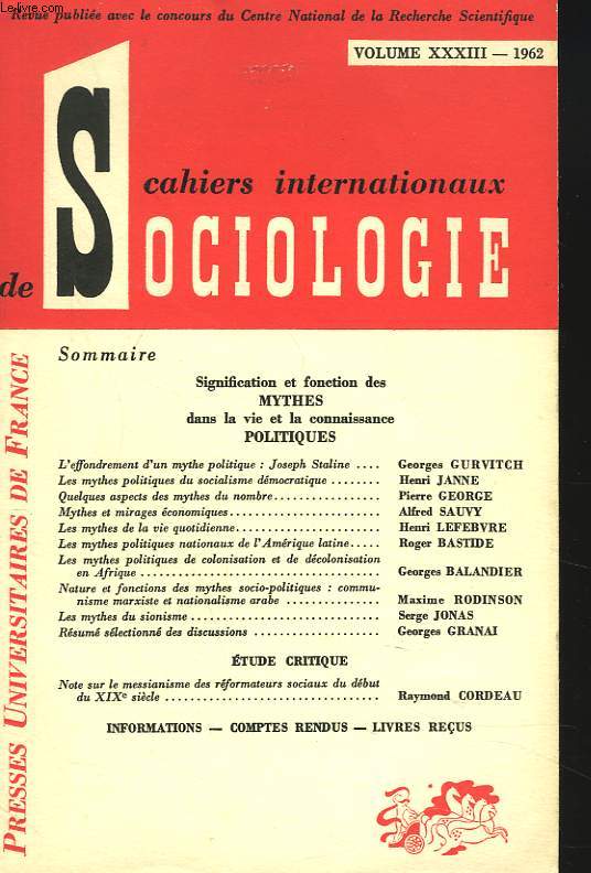 CAHIERS INTERNATIONAUS DE SOCIOLOGIE VOL XXXIII, 1962. G. GURVITCH: L'EFFONDREMENT D'UN MYTHE POLITIQUE / HENRI JEANNE: LES MYTHES POLITIQUES DU SOCIALISME DEMOCRATIQUE / PIERRE GEORGE: QUELQUES ASPECT DUMYHTE DU NOMBRE / ALFRED SAUVY: MYTHES ET MIRAGES..