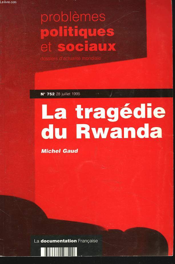 LA TRAGEDIE DU RWANDA (PROBLEMES POLITIQUES ET SOCIAUX, DOSSIER D4ACTUALITE MONDIALE N752, 28 JUILLET 1995)