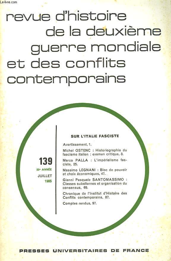 REVUE D'HISTOIRE DE LA DEUXIEME GUERRE MONDIALE N139, 35e ANNEE, JUILLET 1985. SUR L'ITALIE FASCISTE. MARCO PALLA: L'IMPERIALISME FASCISTE / MASSIMO LEGNANI: BLOC DE POUVOIR ET CHOIX ECONOMIQUES / G.P. SANTOMASSIMO: CLASSES SUBALTERNES ET ORGANISATION...