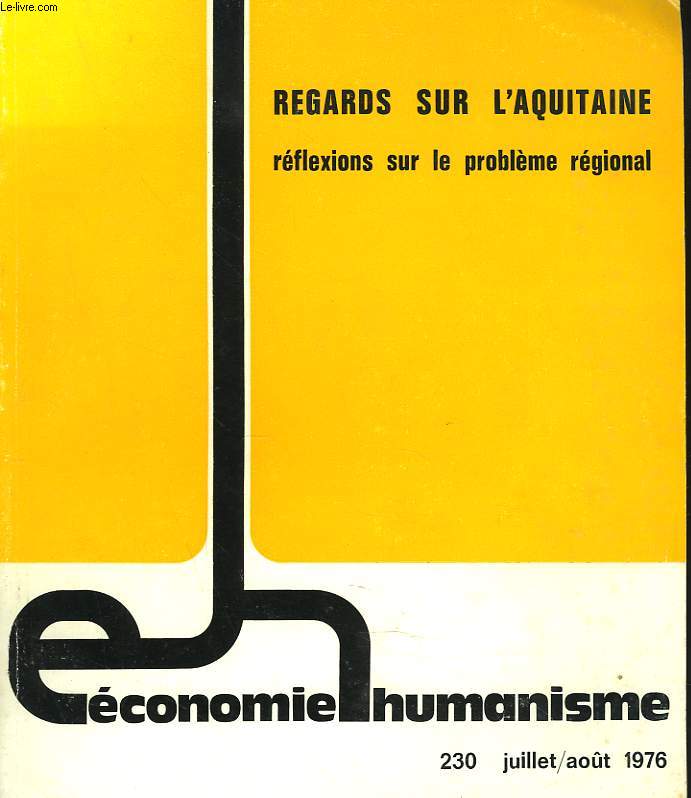 ECONOMIE ET HUMANISME N230, JUILL/AOT 1976. REGARDS SUR L'AQUITAINE. REFLEXIONS SUR LE PROBLEME REGIONAL par MARC PENOUIL / LES FORCES POLITIQUES ET L'AMENAGEMENT DU TERRITOIRE EN AQUITAINE, J. LAGROYE / LA CROISSANCE URBAINE EN AQUITAINE, C. LACOUR /..