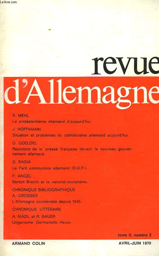 REVUE D'ALLEMAGNE TOMEII, N2, AVRIL-JUIN 1970. R. MEHL: LE PROTESTANTISME ALLEMAND AUJOURD'HUI / J. HOFMANN: sITUATION ET PROBLEMES DU CATHOLICISME ALLEMAND AUJOUD'HUI / D. GOELDEL: REACTIONS DE LA PRESSE DEVANT LE NOUVEAU GOUVERNEMENT ALLEMAND / ...