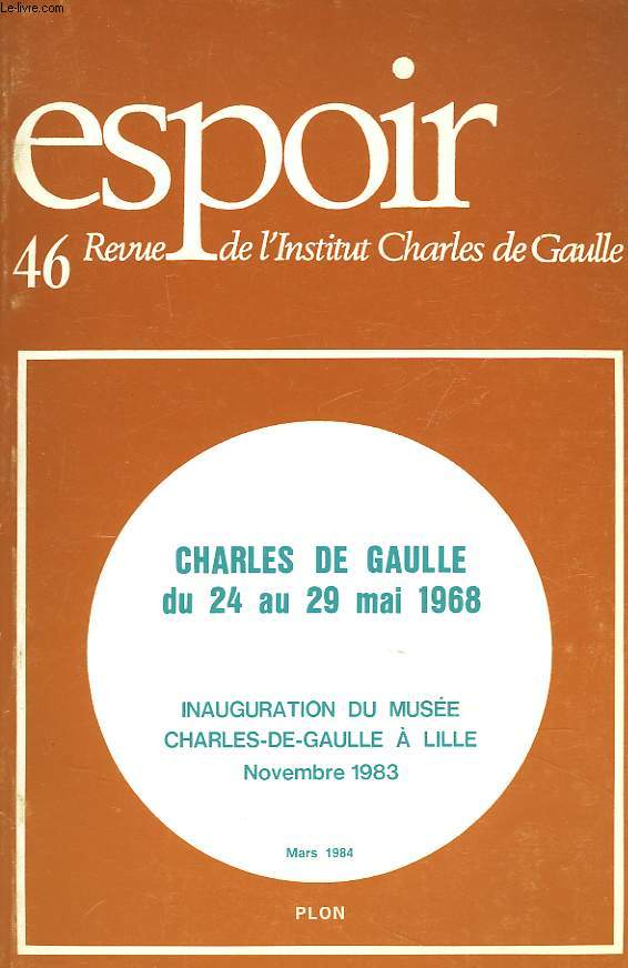 ESPOIR, REVUE DE L'INSTITUT CHARLES DE GAULLE N46, MARS 1984. CHARLES DE GAULLE DU 24 AU 29 MAI 1968 / INAUGURATION DE MUSEE CHRLES-DE-GAULLE A LILLE NOVEMBRE 1983.