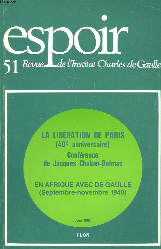 ESPOIR, REVUE DE L'INSTITUT CHARLES DE GAULLE N51, JUIN 1985. LA LIBERATION DE PARIS (40e ANNIVERSAIRE). CONFERENCE DE JACQUES CHABAN DELMAS / EN AFRIQUE AVEC DE GAULLE (SEPT-NOV 1940)