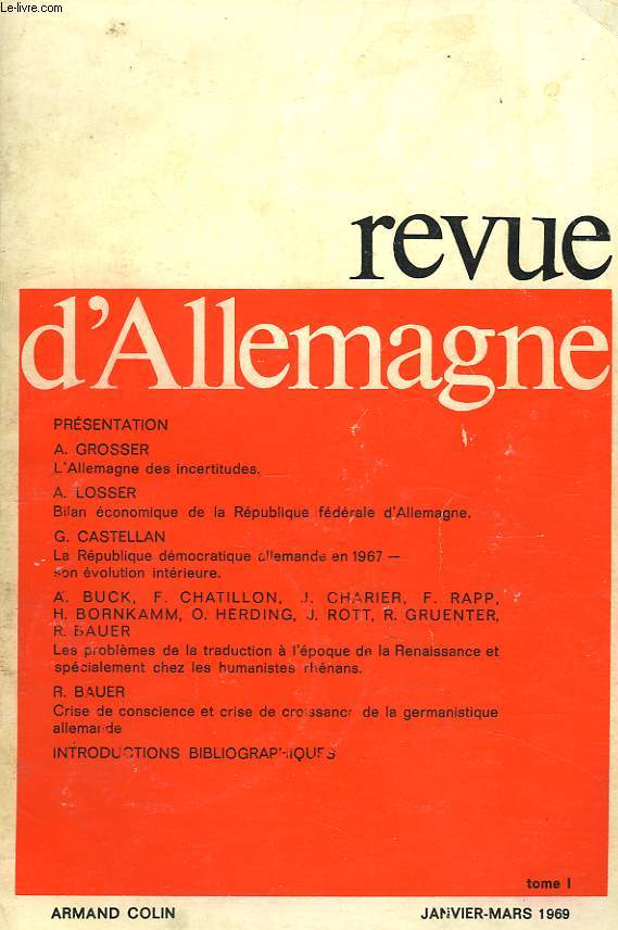 REVUE D'ALLEMAGNE TOME I, JANVIER-MARS 1969. A. GROSSER : L'ALLEMAGNE DES INCERTTITUDES / A. LOSSER: BILAN ECONOMIQUE / G. CASTELLAN: LA REPUBLIQUE DEMOCRATIQUE ALLEMANDE EN 1967, SON EVOLUTION INTERIEURE / ...