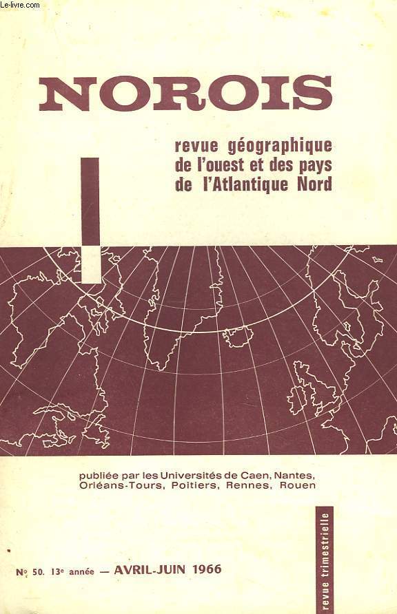 NOROIS. REVUE GEOGRAPHIQUE DE L'OUEST ET DES PAYS DE L'ATLANTIQUE NORD N50, 13e ANNEE. AVRIL-JUIN 1966. LES ABRUPTS ASYMETRIQUES DU MASSIF ARMORICAIN, PAR ANDRE DARTE / LA FIN D'UN PRIVILEGE DE POSITION: LES FINISTERES IRLANDAIS ET LE SAUVETAGE...