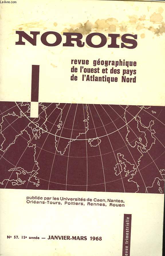 NOROIS. REVUE GEOGRAPHIQUE DE L'OUEST ET DES PAYS DE L'ATLANTIQUE NORD N57, 15e ANNEE, JANVIER-MARS 1968. LE COURS SUPERIEUR DU LOIR ET LE CONTACT ENTRE PERCHE ET BEAUCE, PAR L. GORON / QUELQUES TYPES DE DEPRESSIONS FERMEES LITTORALES ET SUPRALITTORALES