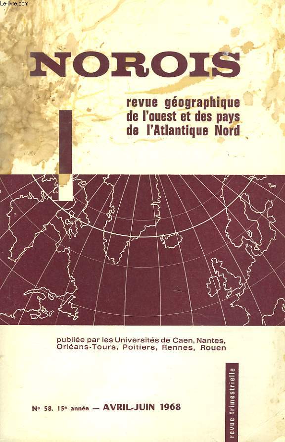 NOROIS. REVUE GEOGRAPHIQUE DE L'OUEST ET DES PAYS DE L'ATLANTIQUE NORD N58, 15e ANNEE, AVRIL-JUIN 1968. LE COURS SUPERIEUR DU LOIR ET LE CONTACT ENTRE PERCHE ET BEAUCE, PAR L. GORON / L'ILE MADAME (CHRANTE-MARITIME). ETUDE MORPHOLOGIQUE, PAR R. FACON /..