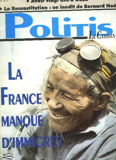 POLITIS, LE CITOYEN. N1, JEUDI 21 JANVIER 1988. LA FRANCE MANQUES D'IMMIGRES / AVOIR VONGT ANS A GAZA / LA RECONSTITUTION: UN INEDIT DE BERNARD NOL / DELIT DE VOISINAGE AU PAYS BASQUE / L'AMERIQUE CENTRALE A LA RECHERCHE DE LA PAIX / ...