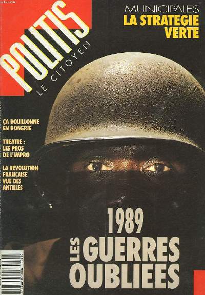 POLITIS, LE CITOYEN. N44, DU 30 DECEMBRE AU 5 JANVIER 1989. LES GUERRES OUBLIEES / MUNICIPALES, LA STRATEGIE VERTE / CA BOUILLONNE EN HONGRIE / THEATRE, LES PROS DE L'IMPRO, ROYAUME DE L'ANTI-THEATRE / LA REVOLUTION FRANCAISE VUE DES ANTILLES / ...