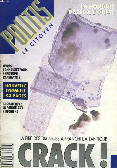 POLITIS, LE CITOYEN. N74, DU 5 AU 11 OCTOBRE 1989. LA PIRE DES DROGUES A FRANCHI L'ATLANTIQUE, CRACK ! / LA HONGRIE PASSE A L'OUEST / LIVRES: CONNAISSEZ VOUS CHRISTOPH RANSMAYR ? / GORBATCHEV : LA PAROLE AUX HISTORIENS / ...