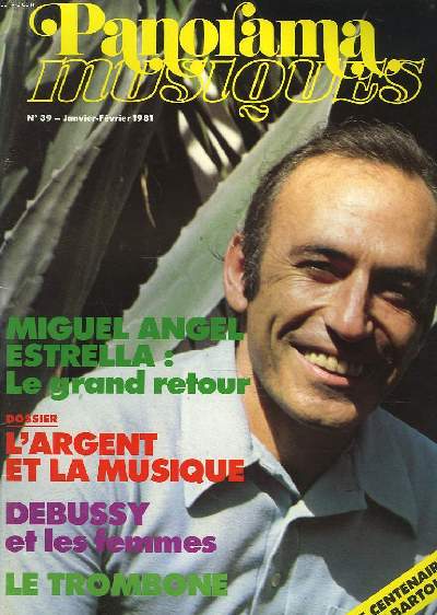 PANORAMA MUSIQUES N 39, JANVIER-FEVRIER 1981. MIGUEL ANGEL ESTRELLA : LE GRAND RETOUR / DOSSIER : L'ARGENT ET LA MUSIQUE / DEBUSSY ET LES FEMMES / LE TROMBONE / LE CENTENAIRE DE BARTOK / ...