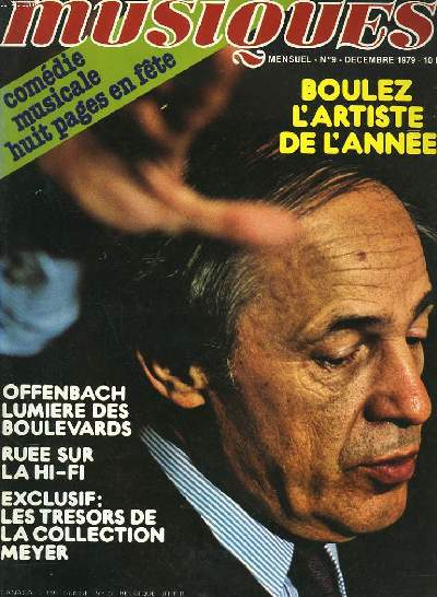 MUSIQUES. MENSUEL N 9, DECEMBRE 1979. BOULEZ, L'ARTISTE DE L'ANNEE / COMEDIE MUSICALE, HUIT PAGES EN FETE / OFFENBACH, LUMIERE DES BOULEVARDS / RUEE SUR LA HI-FI / LES TRESORS DE LA COLLECTION MEYER / ...