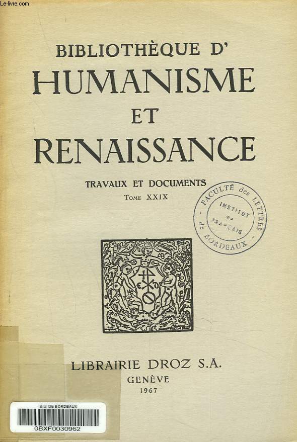 BIBLIOTHEQUE D'HUMANISME ET RENAISSANCE. TRAVAUX ET DOCUMENTS TOME XXIX, N2. F. CHARPENTIER: MONTCHRESTIEN ET LA NOTION DE CLEMENCE / D.L. COOK: THE POLITICAL 