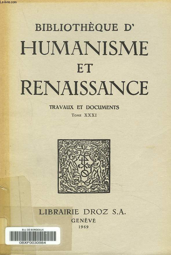 BIBLIOTHEQUE D'HUMANISME ET RENAISSANCE. TRAVAUX ET DOCUMENTS TOME XXXI, N1. Sommaire : F. Joukovsky : Quelques sources picuriennes au XVIe sicle. / J.J. Bard : Letters from the Elysian Fields : a group of poems for Louis XII. /