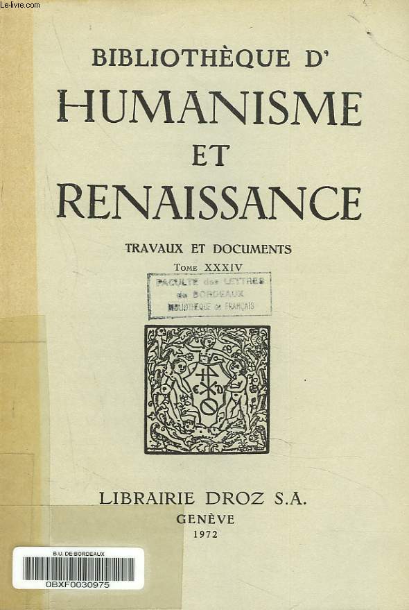 BIBLIOTHEQUE D'HUMANISME ET RENAISSANCE. TRAVAUX ET DOCUMENTS TOME XXXIV, N1. EPINEY-BURGARD G.: Jean Eck et le Commentaire de la Thologie mystique du pseudo-Denys / Mc CALL PROBES Ch.: La Ceppde's discriminatory use of St. Augustine as 'Garent' /