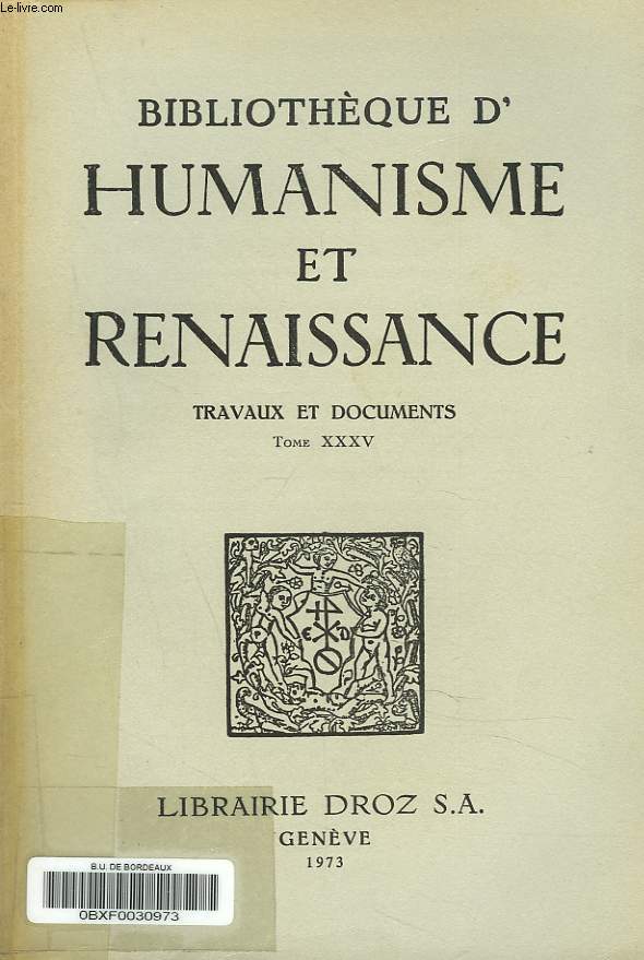 BIBLIOTHEQUE D'HUMANISME ET RENAISSANCE. TRAVAUX ET DOCUMENTS TOME XXXV, N1. M. F. Verdier : A propos d'une controverse sur l'Hymne de l'or de Pierre de Ronsard ; H. Platt : Structure in Du Bellay's Divers Jeux rustiques ...