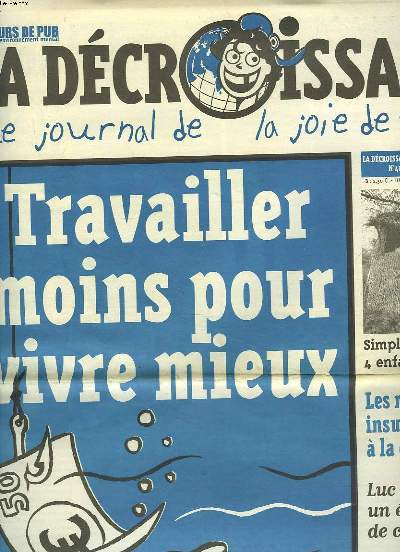 CASSEURS DE PUB. LA DECROISSANCE, LE JOURNAL DE LA JOIE DE VIVRE N40, JUIN 2007. TRAVAILLER MOINS POUR VIVRE MIEUX / SIMPLICITE VOLONTAIRE, 4 ENFANTS SANS TELE / LES MEILLEURES INSULTES ADRESSEES A LA DECROISSANCE / ...