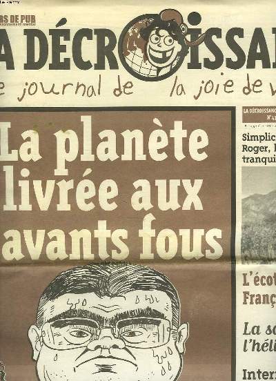 CASSEURS DE PUB. LA DECROISSANCE, LE JOURNAL DE LA JOIE DE VIVRE N43, OCTOBRE 2007. LA PLANETE LIVREE AUX SAVANTS FOUS / SIMPLICITE VLONTAIRE : ROGER, LE PERE TRANQUILLE / L'ECOTARTUFE : FRANCOIS PINAULT / LA SALOPERIE : L'HELICOPTERE / ...