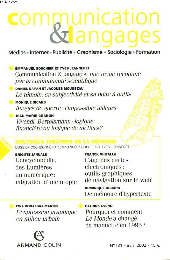 COMMUNICATION ET LANGAGES N131, AVRIL 2002. (MEDIAS, INTERNET, PUBLICITE, GRAPHISME, SOCIOLOGIE, FORMATION). E. SOUCHIER ET Y. JEANNERET: COM. & LANGAGES, UNE REVUE RECONNUE PAR LA COMMUNAUTE SCIENTIFIQUE / D. DAYAN ET J. MOUSSEAU: LE TEMOIN,...