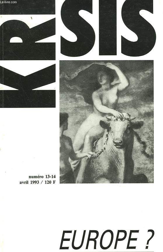 KRISIS, REVUE D'IDEES ET DE DEBATS N13-14, AVRIL 1993. EUROPE ? / PAUL PISCONNE ET G.L. ULMEN, LE TESTAMENT DE CARL SCHMITT ET L'AVENIR DE L'EUROPE / CARL SCHMITT : LA SITUATION DE LA SCIENCE JURIDIQUE EUROPEENNE / DOCUMENT: NOUS AUTRES SANS PATRIE, ...